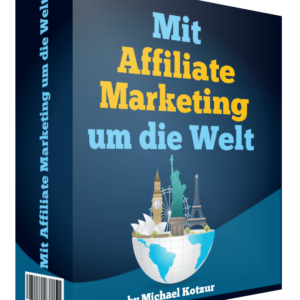 Mit Affiliate Marketing um die Welt